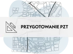 Przygotowanie PZT (Plan Zagospodarowania Terenu)